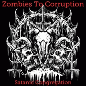 Zombies To Corruption : Satanic Congregation